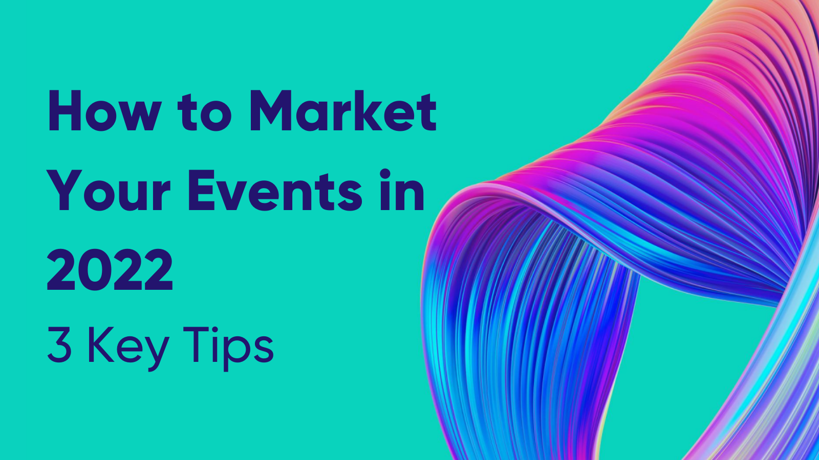 How to Market Your Events in 2022 - The Power of Digital